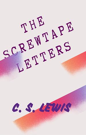 THE SCREWTAPE LETTERS: by C.S. Lewis