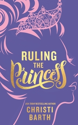 Ruling the Princess by Christi Barth