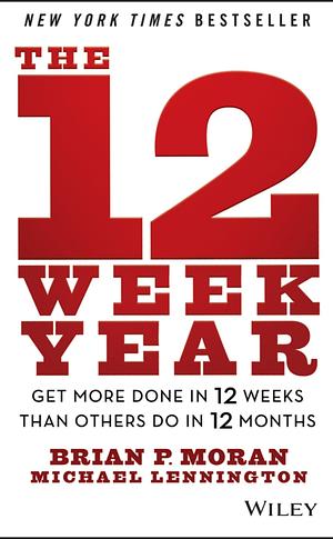 The 12 Week Year by Brian P. Moran