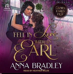 Fell in Love with an Earl by Anna Bradley