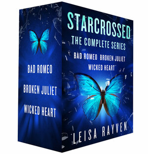 Starcrossed, the Complete Series: Bad Romeo; Broken Juliet; Wicked Heart by Leisa Rayven