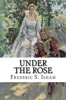 Under the Rose by Frederic S. Isham