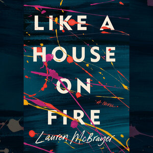 Like a House on Fire by Lauren McBrayer