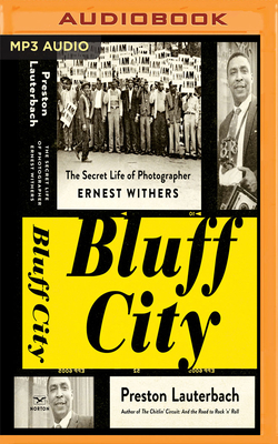 Bluff City: The Secret Life of Photographer Ernest Withers by Preston Lauterbach