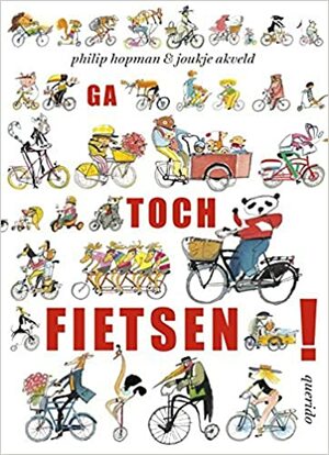 Ga toch fietsen! by Joukje Akveld