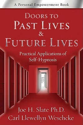 Doors to Past Lives & Future Lives: Practical Applications of Self-Hypnosis by Joe H. Slate, Carl Llewellyn Weschcke