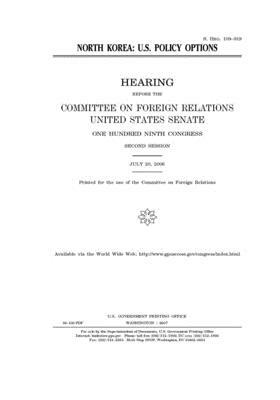 North Korea: U.S. policy options by Committee on Foreign Relations (senate), United States Congress, United States Senate