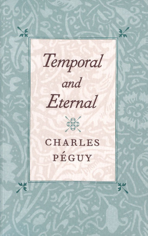 Temporal and Eternal by Charles Péguy, Alexander Dru