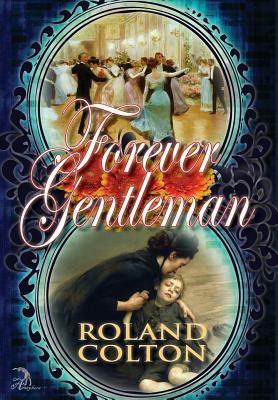 Forever Gentleman by Roland Colton, Anna Faktorovich, Erin Willard