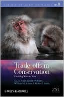 Trade-Offs in Conservation: Deciding What to Save by Nigel Leader-Williams, Robert Smith, William Adams