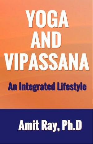 Yoga and Vipassana: An Integrated Lifestyle by Amit Ray