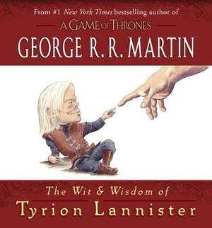 The Wit & Wisdom of Tyrion Lannister by George R.R. Martin