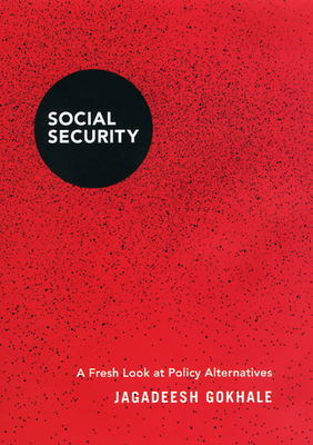 Social Security: A Fresh Look at Policy Alternatives by Jagadeesh Gokhale