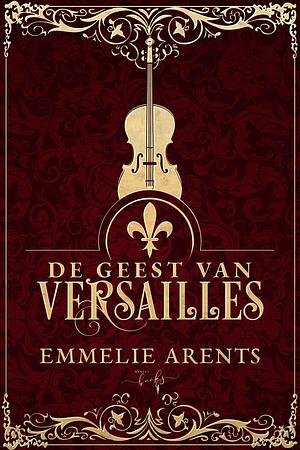 De Geest van Versailles by Emmelie Arents