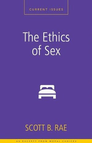 The Ethics of Sex: A Zondervan Digital Short by Scott B. Rae