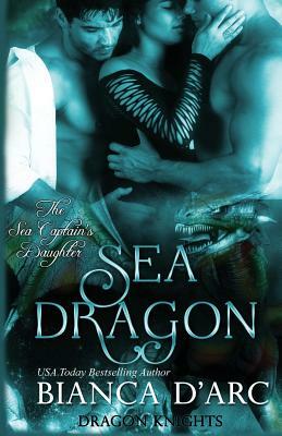 Sea Dragon: The Sea Captain's Daughter Trilogy by Bianca D'Arc
