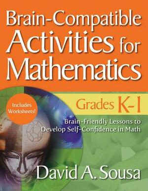 Brain-Compatible Activities for Mathematics, Grades K-1 by David A. Sousa