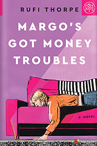 Margo's Got Money Troubles by Rufi Thorpe