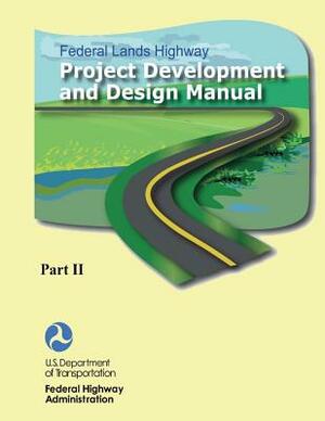 Federal Lands Highway Project Development and Design Manual (Part II) by Federal Highway Administration, U. S. Department of Transportation