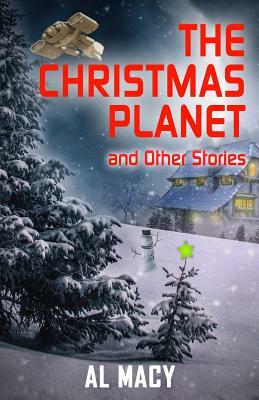 The Christmas Planet and Other Stories by Al Macy