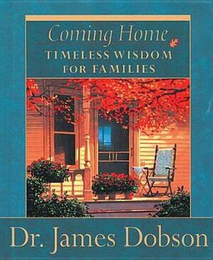 Coming Home: Timeless Wisdom For Families by James C. Dobson