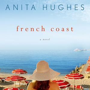 French Coast: A Novel by Anita Hughes, Anita Hughes