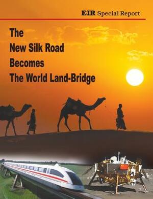 The New Silk Road Becomes the World Land-Bridge by Rachel Douglas, Michael Billington
