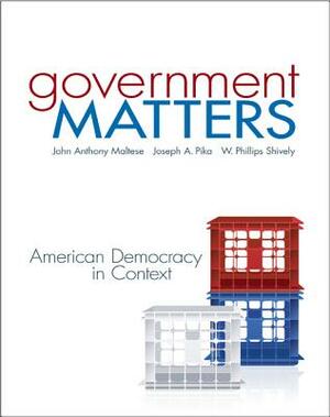 Government Matters with Connect Plus Access Card by John Maltese, Joseph Pika, W. Phillips Shively