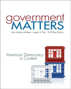 Government Matters with Connect Plus Access Card by Joseph Pika, W. Phillips Shively, John Maltese