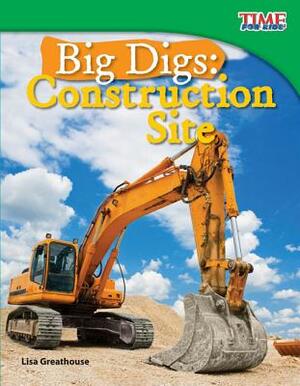 Big Digs: Construction Site (Library Bound) by Lisa Greathouse