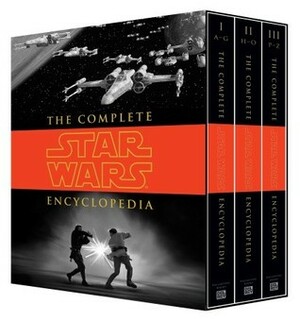 The Complete Star Wars Encyclopedia by Pablo Hidalgo, Stephen J. Sansweet, Daniel Wallace, Bob Vitas