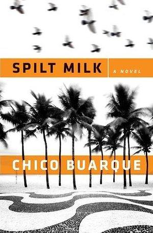 Spilt Milk: A Novel by Alison Entrekin, Chico Buarque