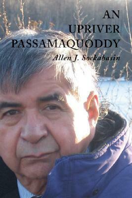 An Upriver Passamaquoddy by Allen J. Sockabasin