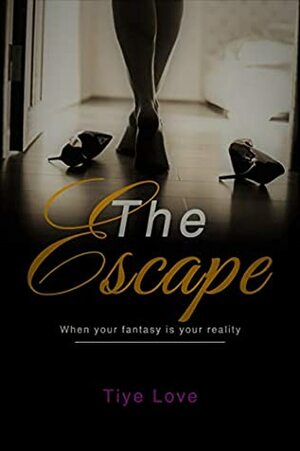 The Escape by Tiye Love