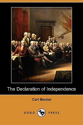 The Declaration of Independence: A Study on the History of Political Ideas (Dodo Press) by Carl Becker