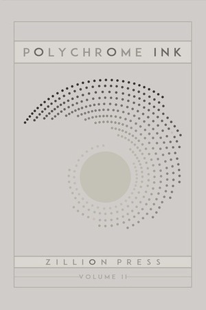 Polychrome Ink Volume II by Amy Hoff, Mosetta M. Penick Phillips-Cermak, David-Glen Smith, G.O.H.N., Carla E. Dash, David Rubin, Aria Mars, Tim Patten, Val Prozorova, Cindy E. King, Zillion Press, Tembe Denton-Hurst, Josh Sczykutowicz, Robin Wyatt Dunn, Embe Charentier, Penny Gotch, Himanshu Goel, Bisola Sosan, Alex Vigue, Steven Leonardo Clifford, Subversive, Raphael Morris, Kari Castor, Sea Sharp, Jeff Golomb, John Lerry Marin, Jacob Budenz, Les Bohem, Cathy Adams, Jan Steckel, J. Lee Ellorris, Daniel Na