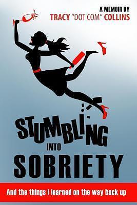 Stumbling into Sobriety by Tracy Collins, Tracy Collins