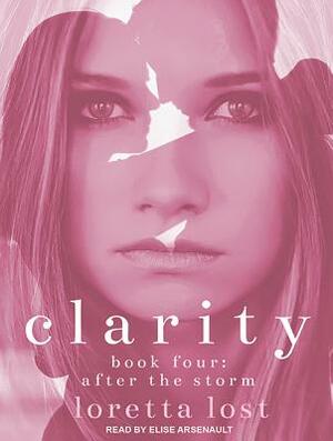 Clarity Book Four: After the Storm by Loretta Lost