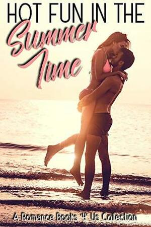 Hot Fun in the Summer Time: A Limited-Edition Romance Books 4 Us Collection by Deelylah Mullin, Cara Marsi, Joanne Jaytanie, Krista Ames, Tina Donahue, Cindy Spencer Pape, Marianne Stephens, Nicole Morgan