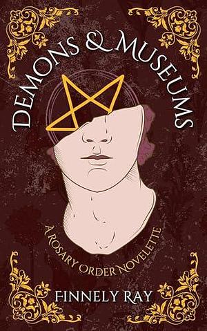 Demons and Museums : A Rosary's Rejects Novelette by Finnely Ray, Finnely Ray