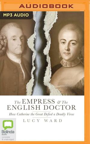 The Empress and the English Doctor: How Catherine the Great defied a deadly virus by Lucy Ward