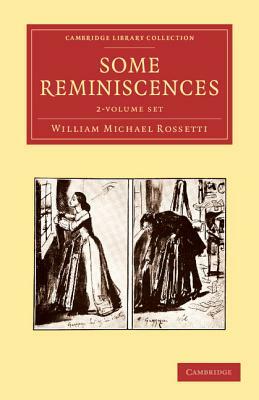 Some Reminiscences 2 Volume Set by William Michael Rossetti