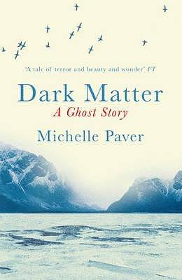 Dark Matter by Michelle Paver, Michelle Paver