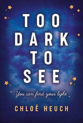 Too Dark to See by Chloe Heuch