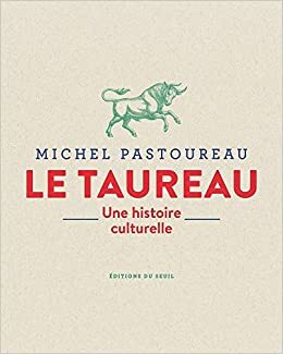 Le Taureau. Une histoire culturelle by Michel Pastoureau