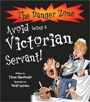 Avoid Being a Victorian Servant! by Fiona MacDonald