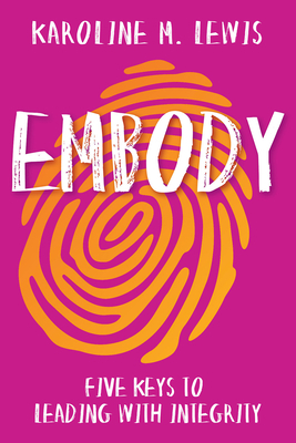 Embody: Five Keys to Leading with Integrity by Karoline M Lewis