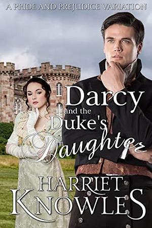 Darcy and the Duke's Daughter: A Pride and Prejudice Variation by Harriet Knowles, A Lady