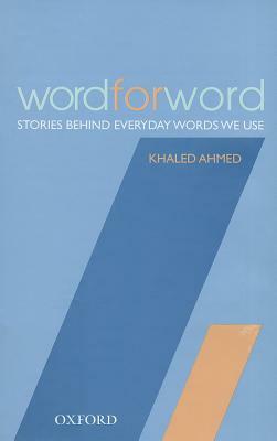 Word for Word: Stories Behind Everyday Words We Use by Khaled Ahmed