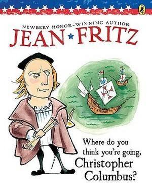 Where Do You Think You're Going, Christopher Columbus? by Jean Fritz, Margot Tomes